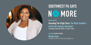 Ad for Southwest PA Says NO MORE annual meeting on May 26,2022; noon-3pm ET. Includes(Image of Wanda Swan, a smiling Black woman wearing glasses, a white blouse and a sand colored sweater.