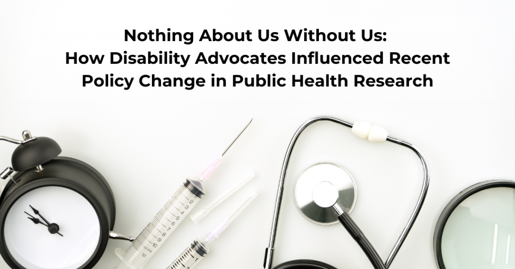 Text reads: Nothing About Us Without Us: How Disability Advocates Influenced Recent Policy Change in Public Health Research. Image of a clock, two medical needles, and a stethoscope against a white background.