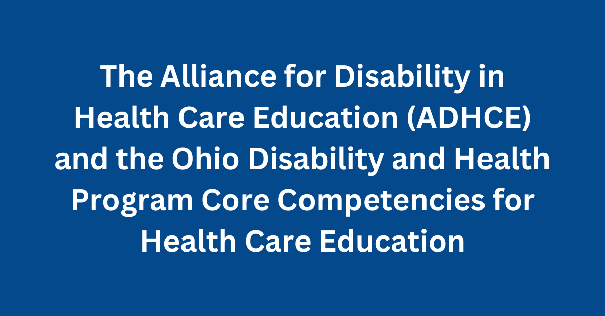 White text over dark blue background reads The Alliance for Disability in Health Care Education (ADHCE) and the Ohio Disability and Health Program Core Competencies for Health Care Education.
