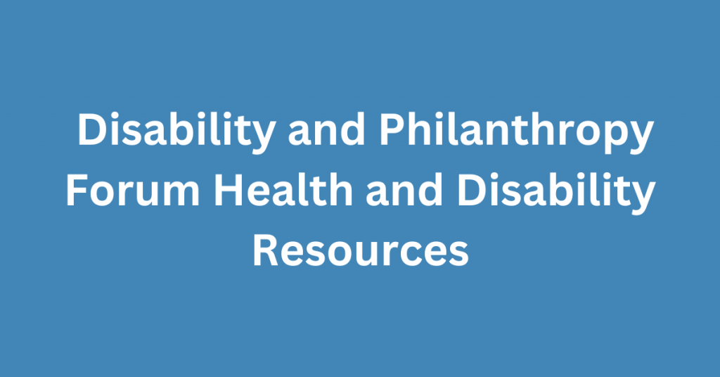 White text over light blue background reads Disability and Philanthropy Forum Health and Disability Resources.